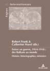 Entrer en guerre, 1914-1918 : des Balkans au monde : Histoire, historiographies, memoires - eBook