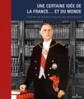 Une certaine idee de la France... et du monde : Charles de Gaulle a travers ses decorations - eBook