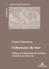 L'obsession du mur : Politique de militarisation des frontieres en Israel et aux Etats-Unis - eBook