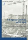L'?nergie au Cameroun au XXe si?cle : Entre la puissance publique et les entreprises, une histoire intriqu?e - Book