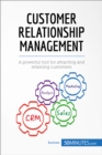 Customer Relationship Management : A powerful tool for attracting and retaining customers - eBook