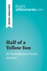 Half of a Yellow Sun by Chimamanda Ngozi Adichie (Book Analysis) : Detailed Summary, Analysis and Reading Guide - eBook