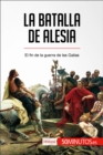 La batalla de Alesia : El fin de la guerra de las Galias - eBook