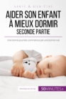 Aider son enfant a mieux dormir - Seconde partie : Une bonne journee commence par une bonne nuit - eBook