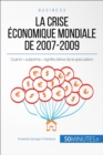 La crise economique mondiale de 2007-2009 : Quand « subprime » signifie derive de la speculation - eBook