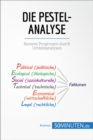 Die PESTEL-Analyse : Bessere Prognosen durch Umfeldanalysen - eBook