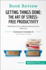 Book Review: Getting Things Done: The Art of Stress-Free Productivity by David Allen : Streamline your workload and boost your efficiency - eBook