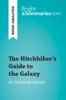 The Hitchhiker's Guide to the Galaxy by Douglas Adams (Book Analysis) : Detailed Summary, Analysis and Reading Guide - eBook