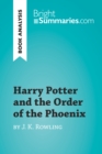 Harry Potter and the Order of the Phoenix by J.K. Rowling (Book Analysis) : Detailed Summary, Analysis and Reading Guide - eBook