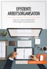 Effiziente Arbeitsorganisation : Tipps fur mehr Produktivitat und weniger Prokrastination - eBook