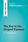 The Boy in the Striped Pyjamas by John Boyne (Book Analysis) : Detailed Summary, Analysis and Reading Guide - eBook