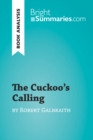 The Cuckoo's Calling by Robert Galbraith (Book Analysis) : Detailed Summary, Analysis and Reading Guide - eBook