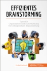 Effizientes Brainstorming : Tipps fur Organisation und Durchfuhrung von erfolgreichem Brainstorming - eBook