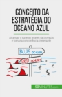 Conceito da Estrategia do Oceano Azul - eBook