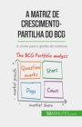 A matriz de crescimento-partilha do BCG: teorias e aplicacoes - eBook