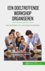 Een doeltreffende workshop organiseren : Samenwerken om uw doelen te bereiken - eBook