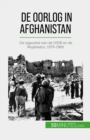 De oorlog in Afghanistan : De oppositie van de USSR en de Mujahedin, 1979-1989 - eBook
