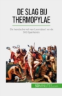 De slag bij Thermopylae : De heroische val van Leonidas I en de 300 Spartanen - eBook