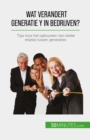 Wat verandert Generatie Y in bedrijven? : Tips voor het opbouwen van sterke relaties tussen generaties - eBook