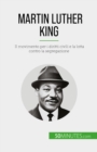 Martin Luther King : Il movimento per i diritti civili e la lotta contro la segregazione - eBook