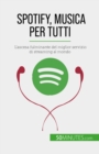 Spotify, Musica per tutti : L'ascesa fulminante del miglior servizio di streaming al mondo - eBook