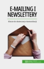 E-mailing i newslettery : Klucze do skutecznej e-komunikacji - eBook