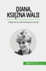 Diana, ksiezna Walii : Tragiczny los ukochanej przez narod - eBook