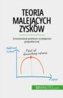 Teoria malejacych zyskow : Zrozumienie podstaw wydajnosci gospodarczej - eBook