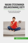 Nauka stosowania zbilansowanej diety : Proste kroki dla bardziej zrownowazonej diety - eBook