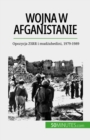 Wojna w Afganistanie : Opozycja ZSRR i mudzahedini, 1979-1989 - eBook