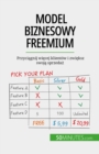 Model biznesowy freemium : Przyciagnij wiecej klientow i zwieksz swoja sprzedaz - eBook