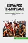 Bitwa pod Termopilami : Bohaterski upadek Leonidasa I i 300 Spartan. - eBook