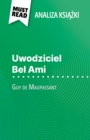 Uwodziciel Bel Ami ksiazka Guy de Maupassant (Analiza ksiazki) : Pelna analiza i szczegolowe podsumowanie pracy - eBook
