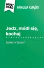 Jedz, modl sie, kochaj ksiazka Elizabeth Gilbert (Analiza ksiazki) : Pelna analiza i szczegolowe podsumowanie pracy - eBook