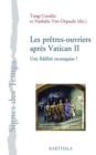 Les pretres-ouvriers apres Vatican II : Une fidelite reconquise ? - eBook