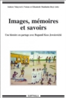 Images, memoires et savoirs : Une histoire en partage avec Bogumil Koss Jewsiewicki - eBook