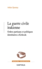 La Guerre civile irakienne : Ordres partisans et politiques identitaires a Kirkouk (2003-2020) - eBook