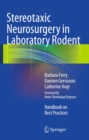 Stereotaxic Neurosurgery in Laboratory Rodent : Handbook on Best Practices - eBook