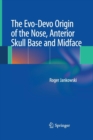 The Evo-Devo Origin of the Nose, Anterior Skull Base and Midface - Book