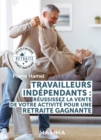 Travailleurs independants : reussissez la vente de votre activite pour une retraite gagnante : Les cles d'un depart a la retraite optimise financierement - eBook