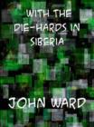 With the "Die-Hards" in Siberia - eBook