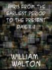 Paris from the Earliest Period to the Present Day; Volume 1 - eBook