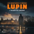 L'aiguille creuse - Les aventures d'Arsene Lupin : integrale - eAudiobook