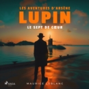 Le Sept de cœur ; Les aventures d'Arsene Lupin - eAudiobook