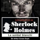 Le Soldat blanchi, une enquete de Sherlock Holmes - eAudiobook