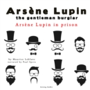 Arsene Lupin in Prison, the Adventures of Arsene Lupin the Gentleman Burglar - eAudiobook