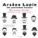 The Water Bottle, the Eight Strokes of the Clock, the Adventures of Arsene Lupin - eAudiobook