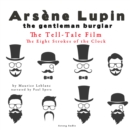 The Tell-Tale Film, the Eight Strokes of the Clock, the Adventures of Arsene Lupin - eAudiobook
