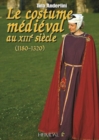 Le Costume Medievale au Xiiieme Siecle (1180-1320) - Book