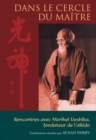 Dans le cercle du maitre : Rencontres avec Morihei Ueshiba, le fondateur de l'aikido - eBook